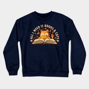 All I Need Is Books And Cats Crewneck Sweatshirt